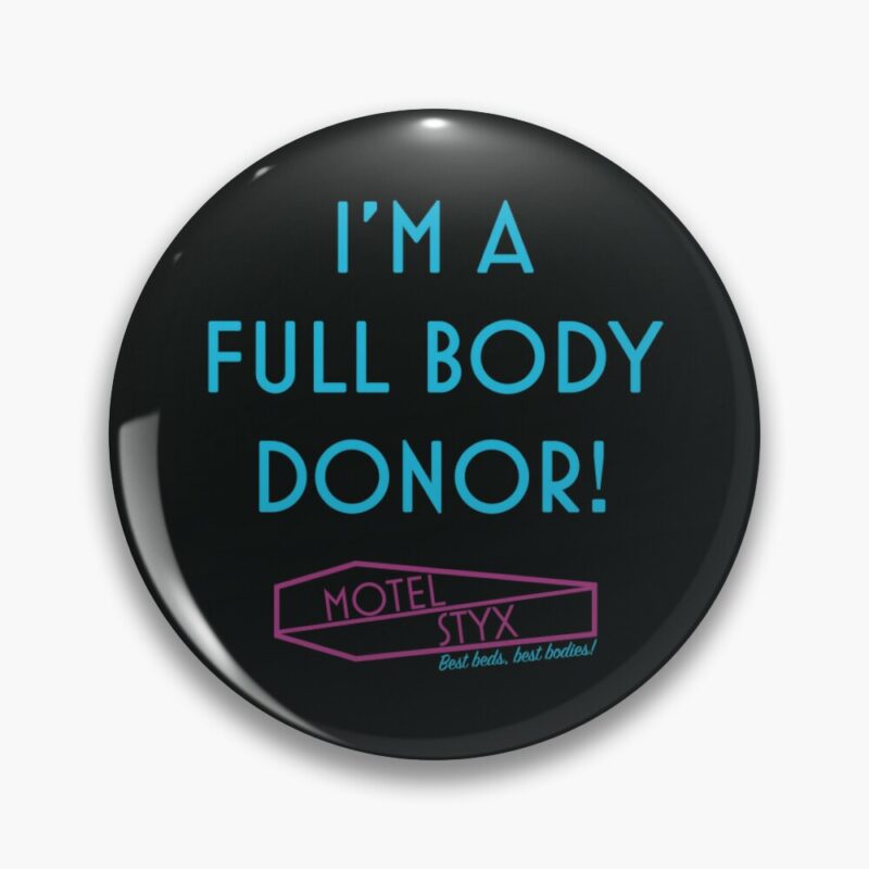 Pin that reads "I'm a full body donor" and shows Motel Styx logo beneath that, which is a coffin outline with 'Motel Styx' written inside of it